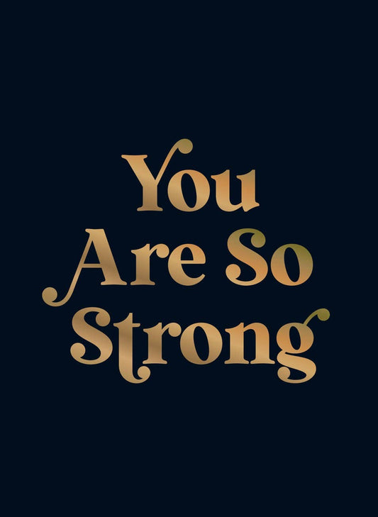 You Are So Strong