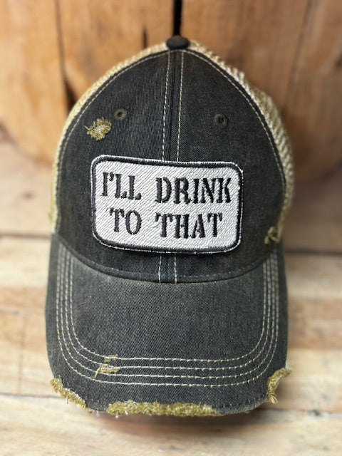 I'll Drink to That-distressed Trucker Hat