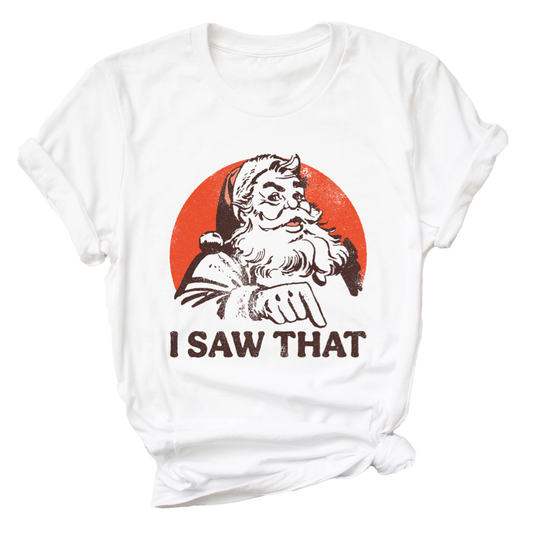 I Saw That Santa Tee